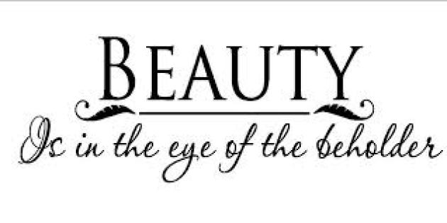 Everybody sees beauty differently